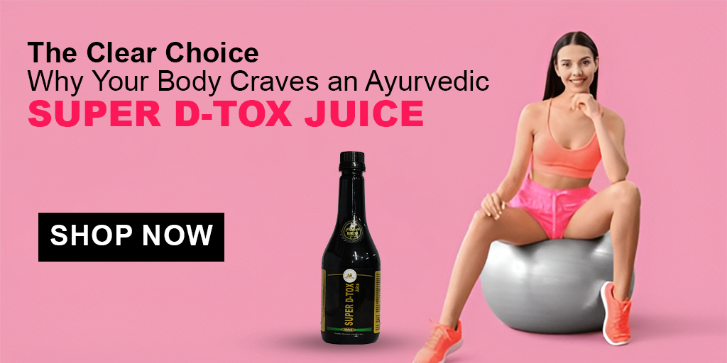 The Clear Choice: Why Your Body Craves an Ayurvedic SUPER D-TOX Juice